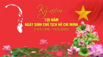 Kỷ niệm 135 năm Ngày sinh nhật Chủ tịch Hồ Chí Minh (19/5/1890 – 19/5/2025)