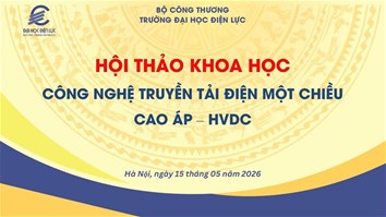 Sắp diễn ra Hội thảo khoa học: “Công nghệ truyền tải điện một chiều cao áp – HVDC”