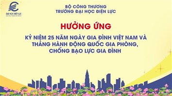 Trường Đại học Điện lực hưởng ứng kỷ niệm 25 năm Ngày Gia đình Việt Nam và Tháng hành động quốc gia phòng, chống bạo lực gia đình